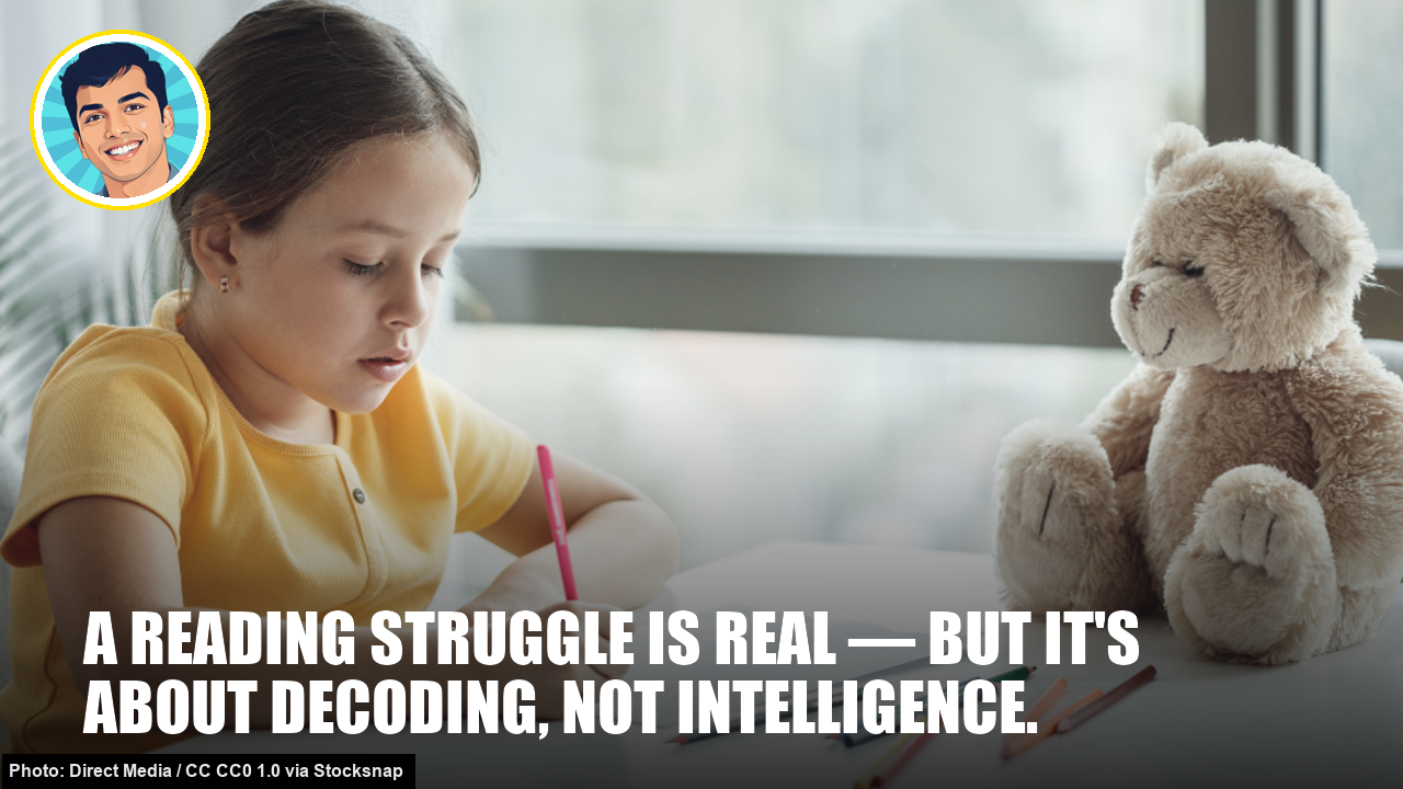 A reading struggle is real — but it's about decoding, not intelligence.