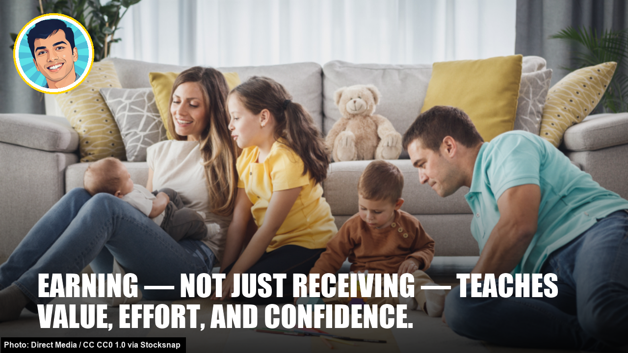 Earning — not just receiving — teaches value, effort, and confidence. Earning — not just receiving — teaches value, effort, and confidence.