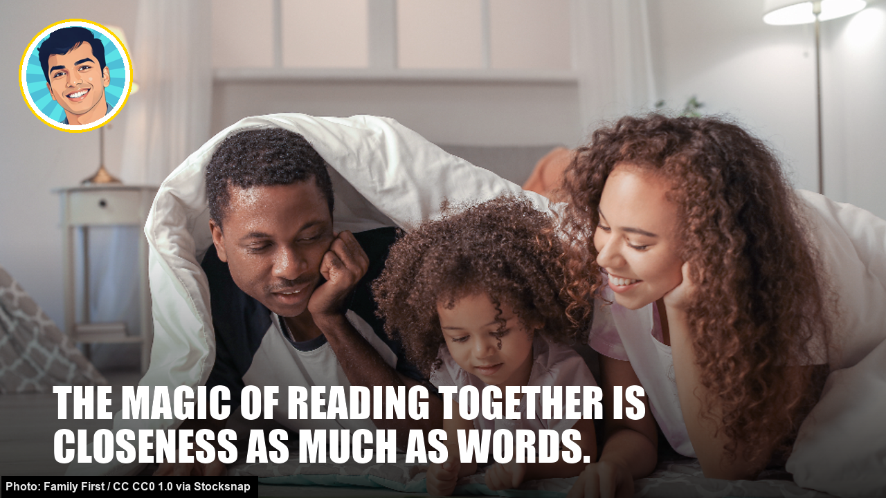 The magic of reading together is closeness as much as words.