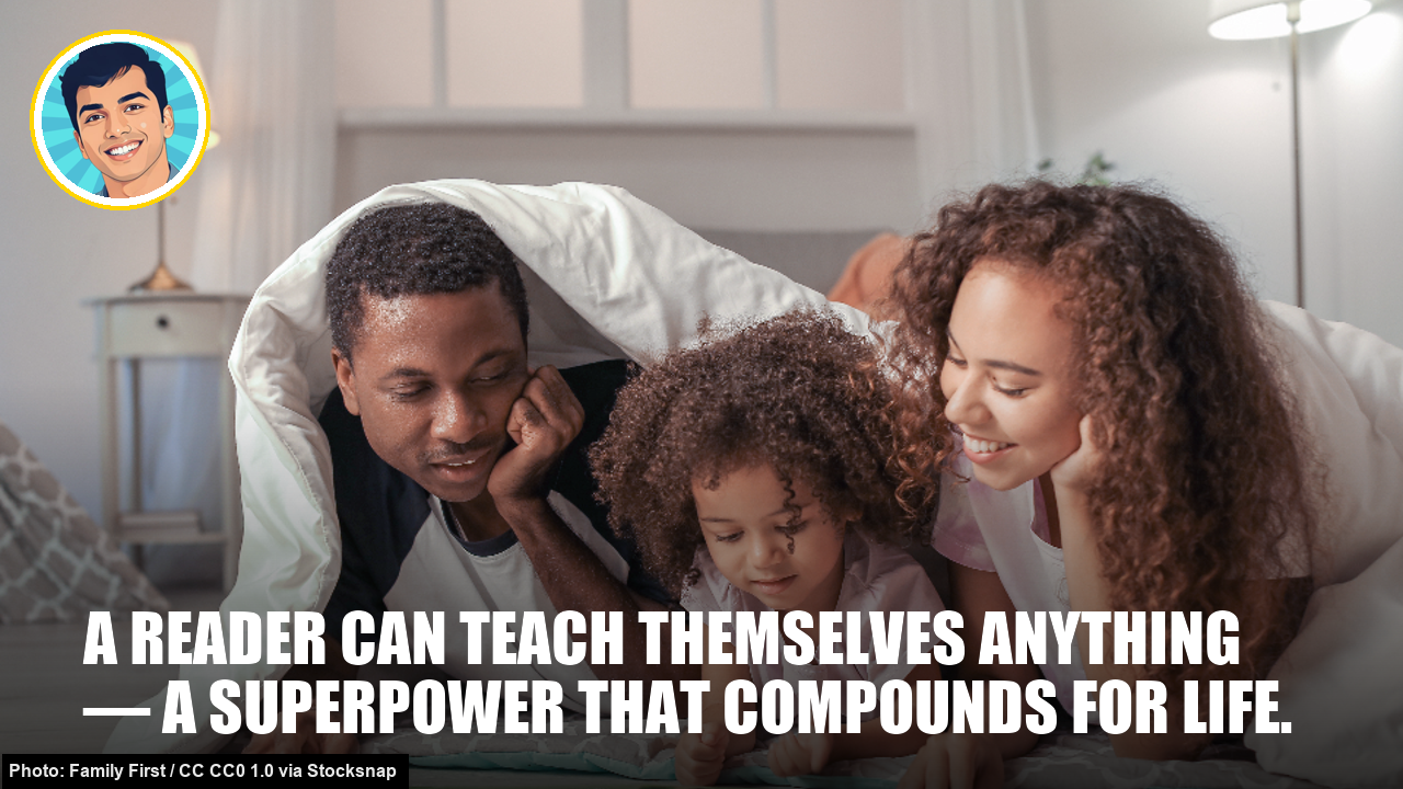 A reader can teach themselves anything — a superpower that compounds for life.