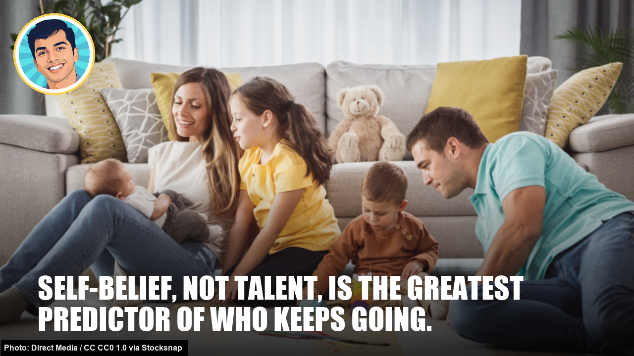 Self-belief, not talent, is the greatest predictor of who keeps going.